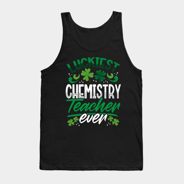 Luckiest Chemistry Teacher Ever St Patricks Day Teacher Tank Top by aneisha